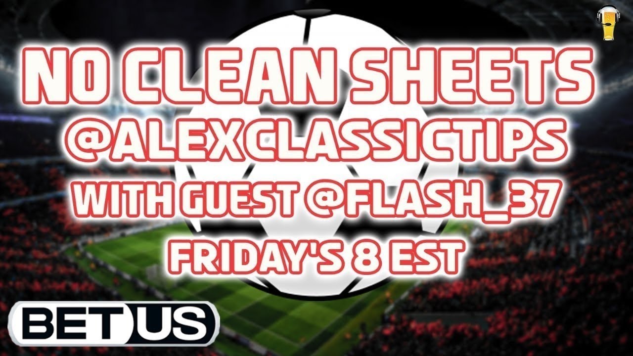 2022 Football Picks | Soccer Predictions | No Clean Sheets W/ @AlexClassicTips & Guest @Flash_37