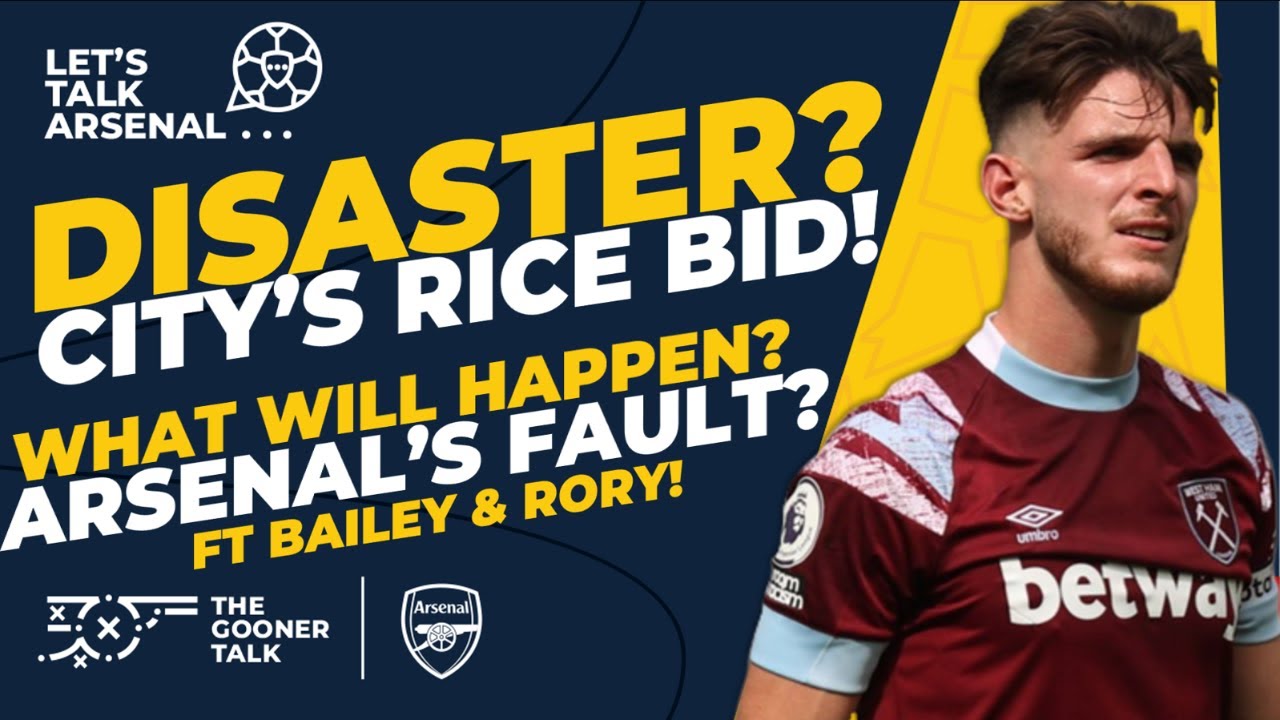 Manchester City Join The Race For Declan Rice! Can Arsenal Still Sign Him? | Ft Bailey & Rory