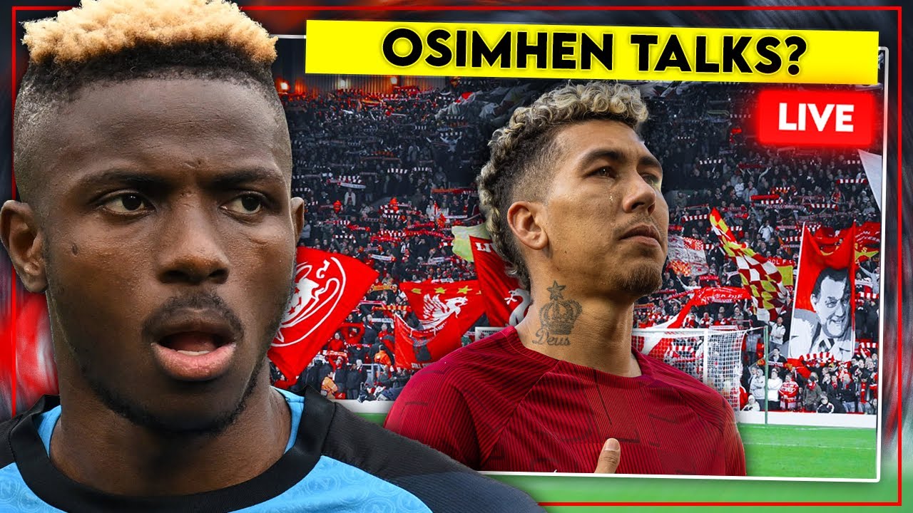 OSIMHEN TO LIVERPOOL? LUIS DIAZ NEW NO.7! FIRMINO TO SAUDI ARABIA? REDS OPEN TALKS FOR ROMEO LAVIA?
