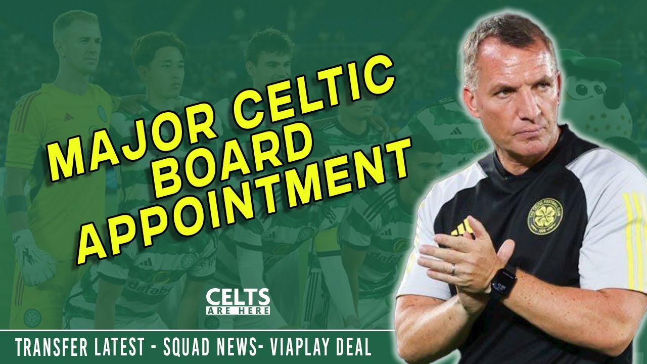 Celtic Flagship: Major Board Appointment, Goalkeeping Plan, Transfer Latest,