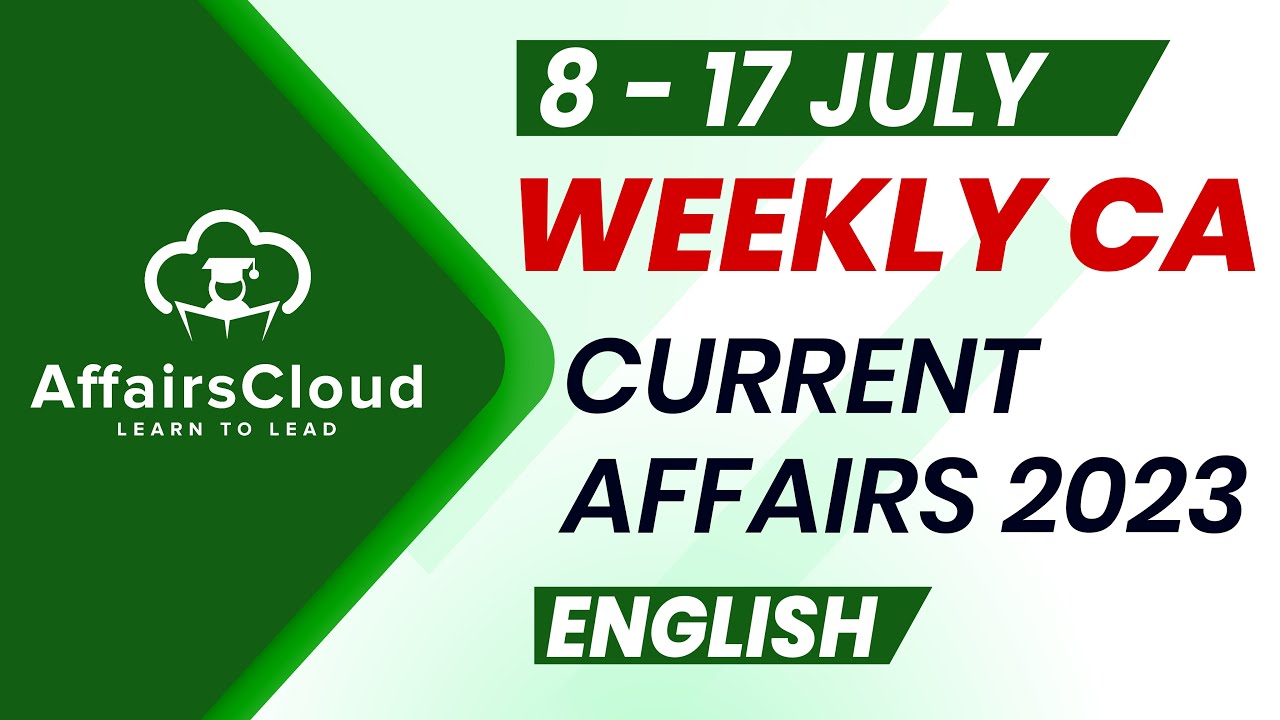 Current Affairs Weekly | 8 - 17 July 2023 | English | Current Affairs | AffairsCloud