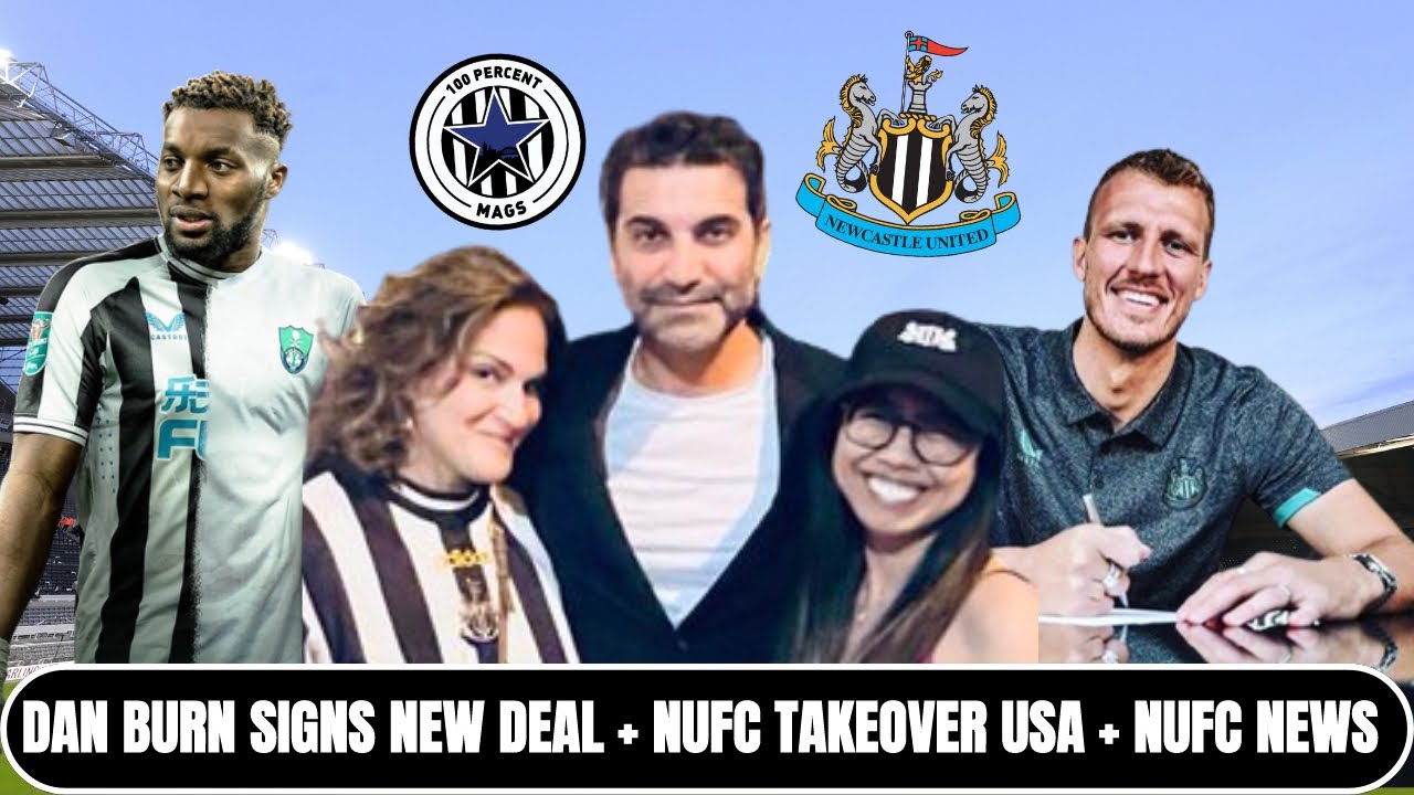 DAN BURN SIGNS NEW DEAL + NUFC TAKEOVER Worldwide + NUFC NEWS