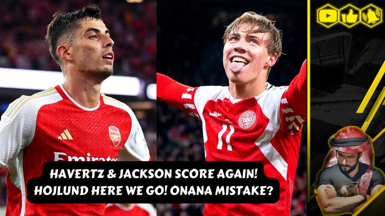 HOJLUND TO MAN UNITED DONE! HAVERTZ & JACKSON SCORE! CAICEDO SAGA! ONANA MISTAKE? UNITED LOSE!