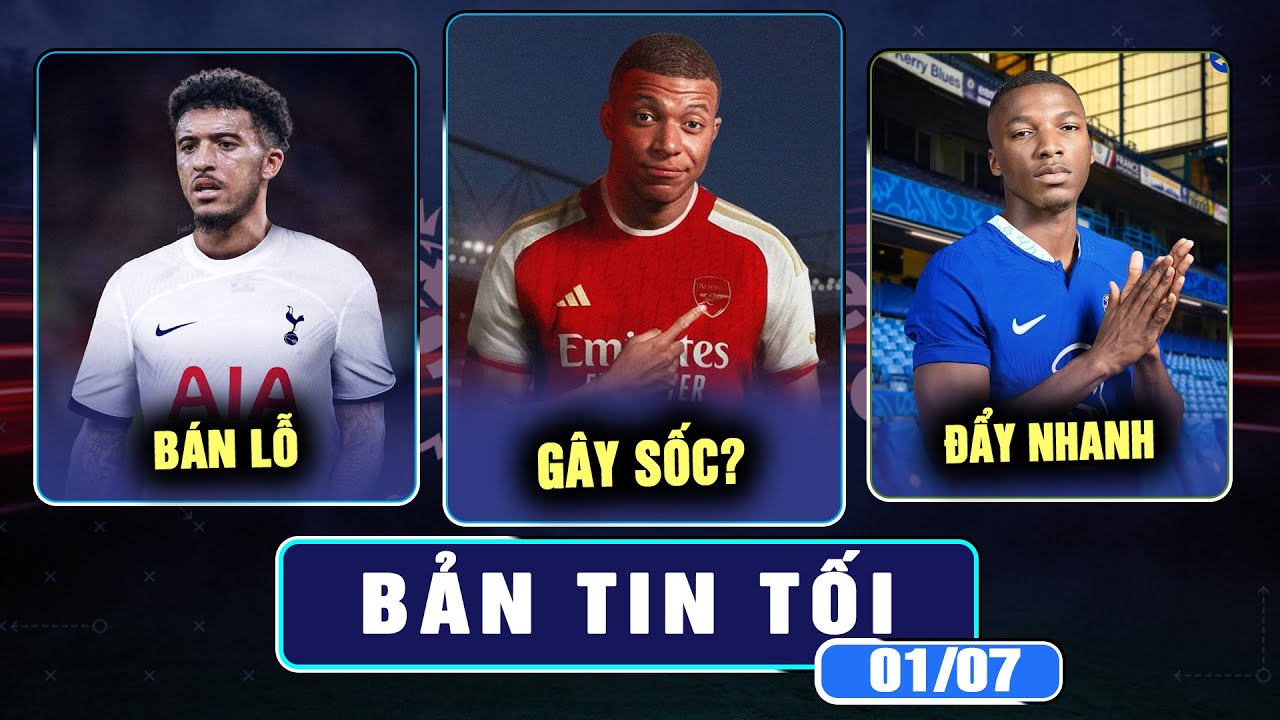 MU BÁN LỖ SANCHO, ARSENAL CÓ THỂ GÂY SỐC VỚI MBAPPE, CHELSEA ĐẨY NHANH KÝ CAISEDO