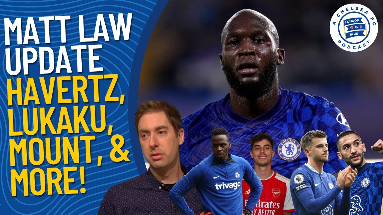 Matt Law: Havertz Done, Ziyech Done, Lukaku to Saudi, Mount Updates, & More #cfc