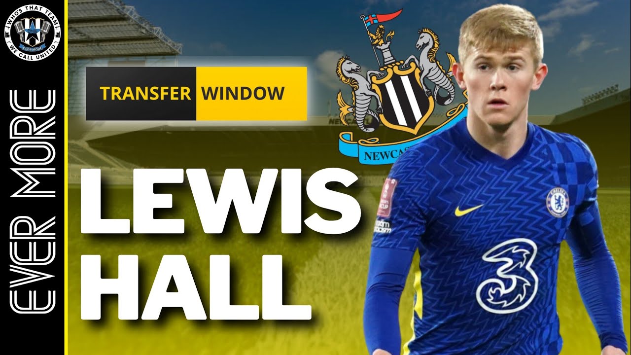 NUFC TRANSFER NEWS | CHELSEA'S LEWIS HALL PLUS TINO LIVRAMENTO UPDATES