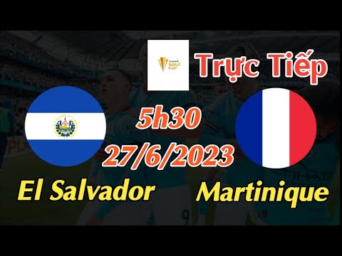 Soi kèo trực tiếp El Salvador vs  Martinique - 5h30 Ngày 27/6/2023 - Gold Cup 2023