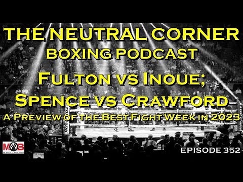 TNC 352: Previews of Fulton vs Inoue, Spence vs Crawford