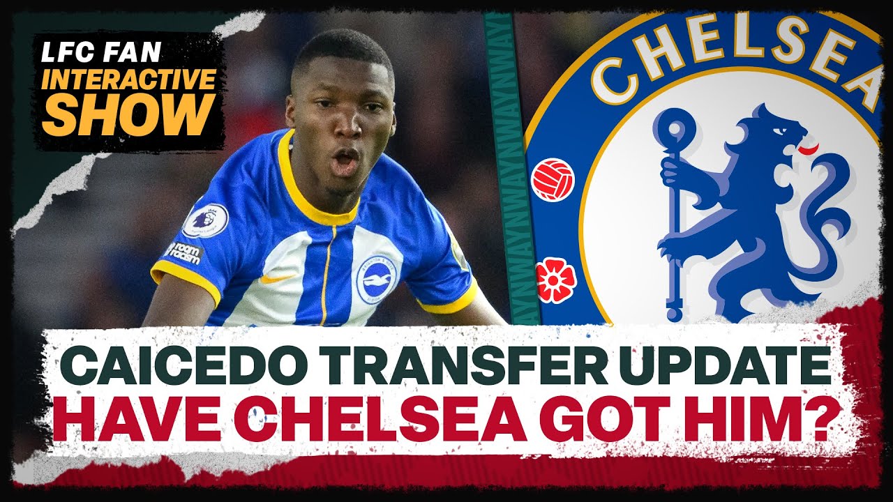MOISES CAICEDO LOOKING INCREASINGLY LIKELY TO SIGN FOR CHELSEA | Breaking News Live