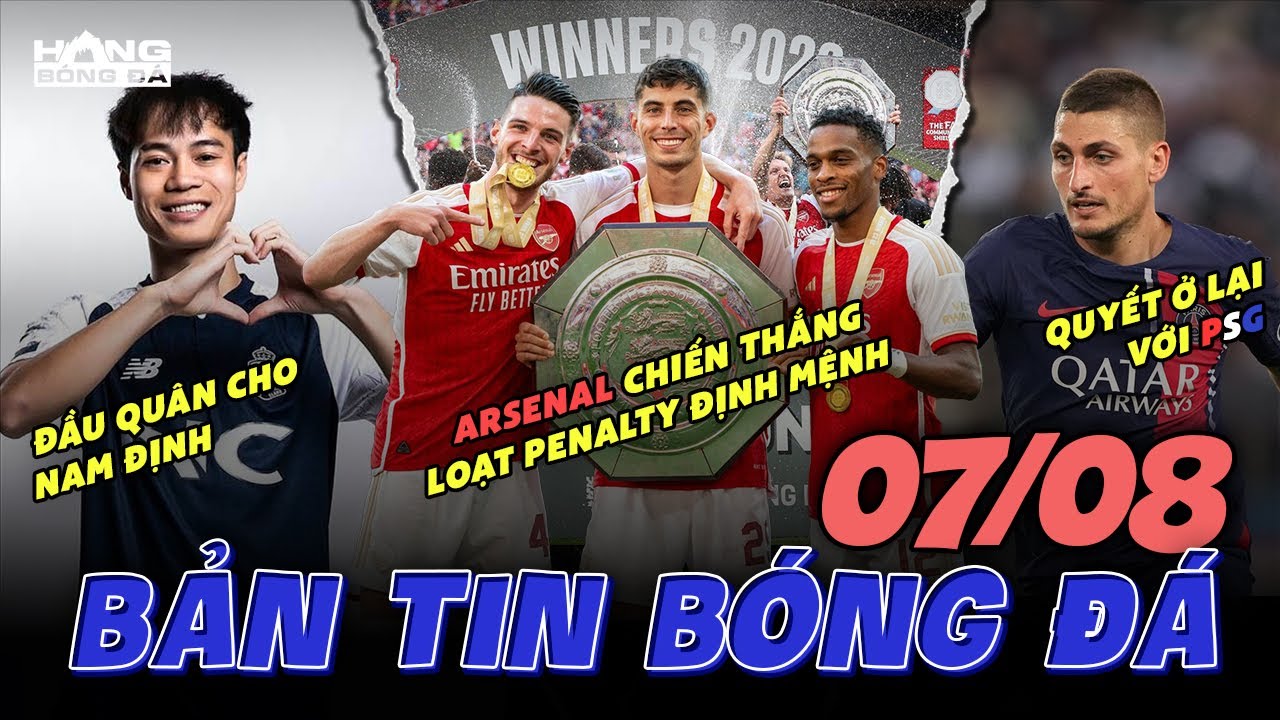 TIN BÓNG ĐÁ 07/08 | ARSENAL BẢN LĨNH HƠN MAN CITY, VĂN TOÀN ĐẦU QUÂN CHO NAM ĐỊNH | Hang Bóng Đá