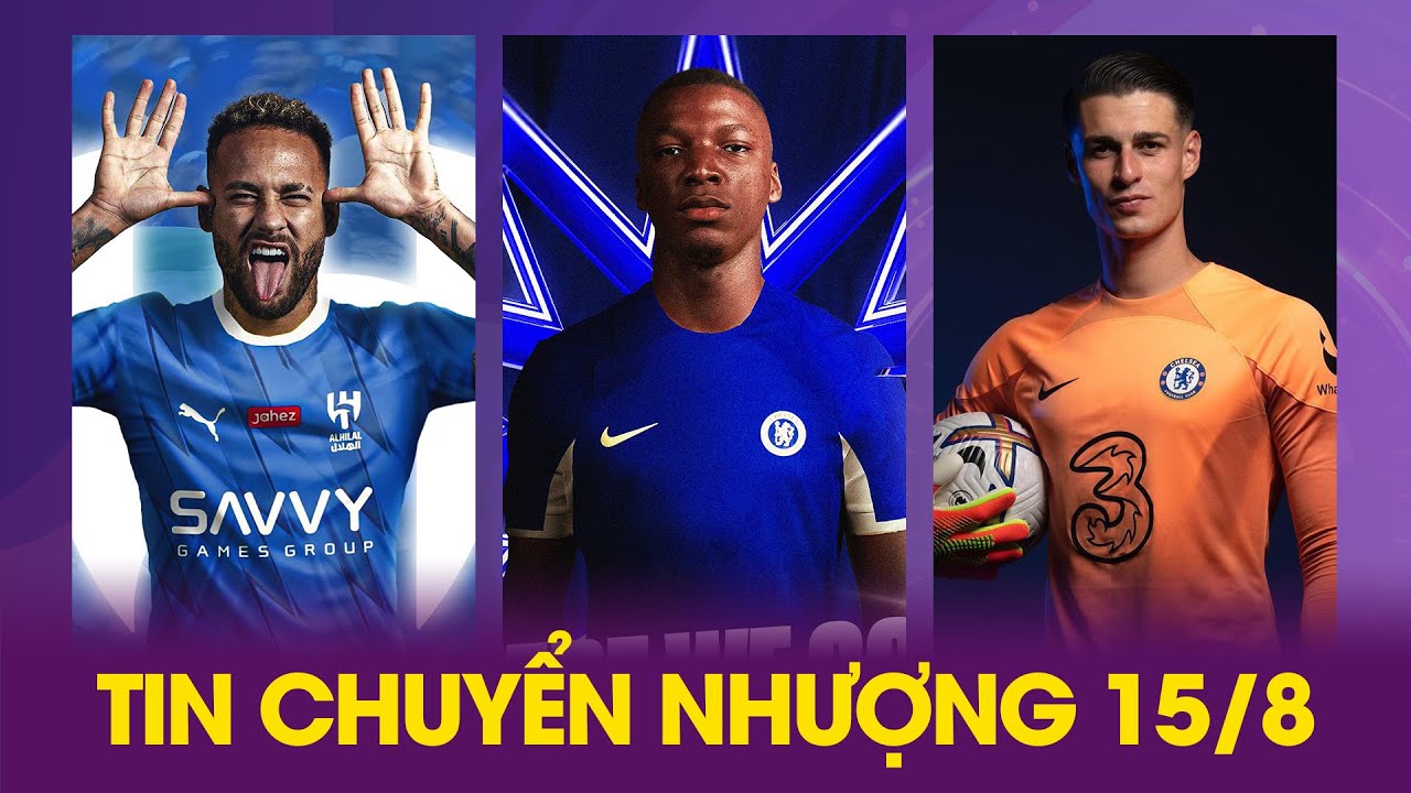 TIN CHUYỂN NHƯỢNG 15/8:CHELSEA CHIÊU MỘ THÀNH CÔNG CAICEDO, KEPA GIA NHẬP REAL, NEYMAR SANG AL HILAL
