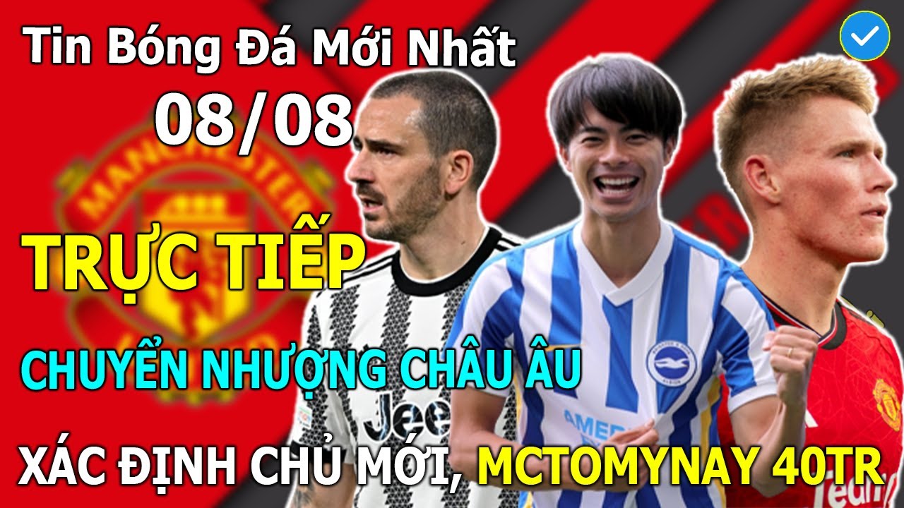 ?TRỰC TIẾP CHUYỂN NHƯỢNG CHÂU ÂU? Xác định chủ mới, McTominay 40tr, PSG Có Goncalo Ramos