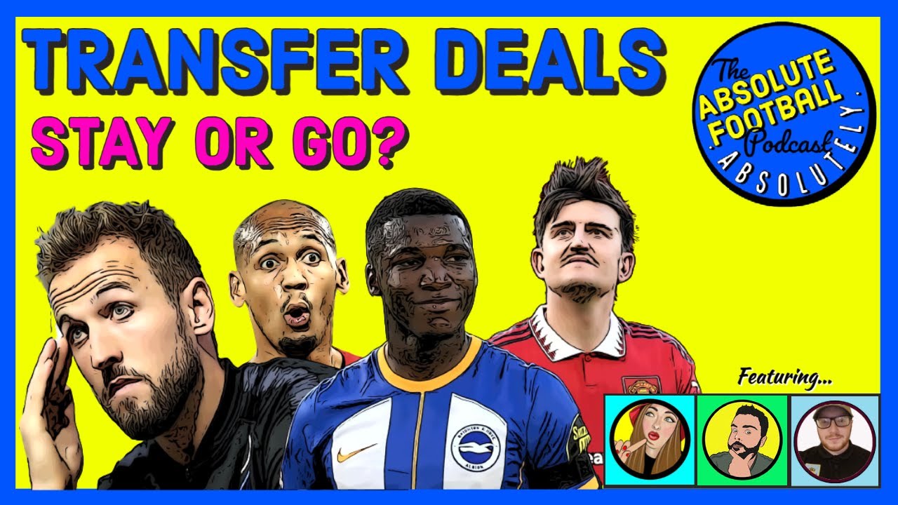 Transfer Deals: Stay or Go? | The Absolute Football Podcast